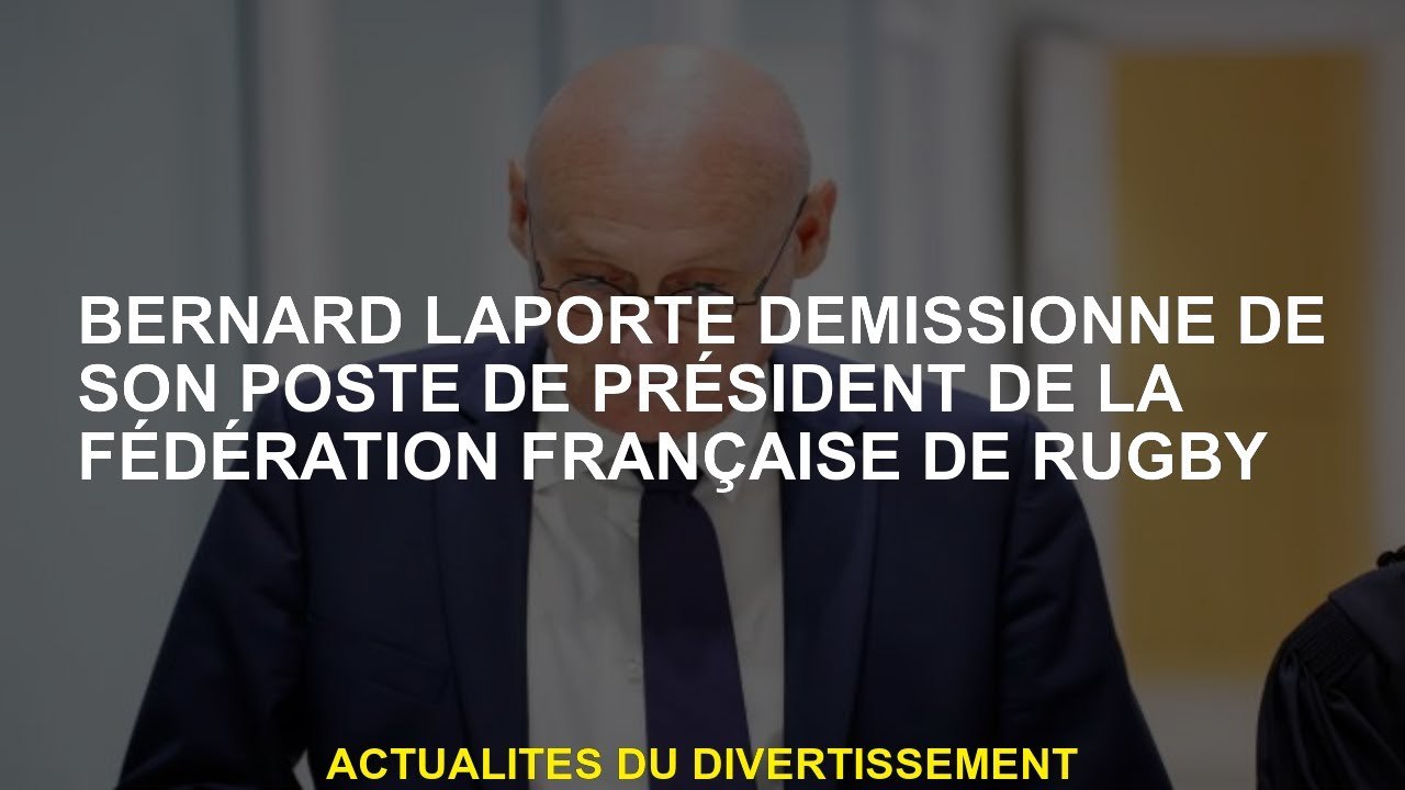Bernard Laporte démissionne de son poste de président de la Fédération française de rugby