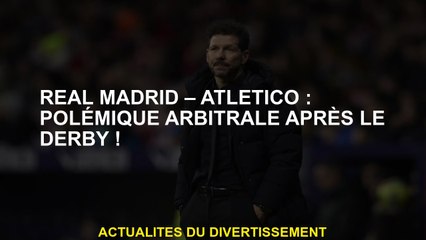 Real Madrid - Atlético: controverse de l'arbitrage après le Derby!