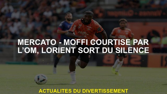 Mercato - Moffi courtisé par Om, Lorient sort du silence