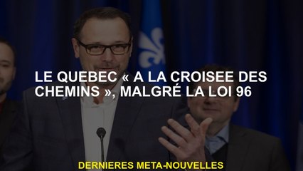 Québec "au carrefour", malgré la loi 96