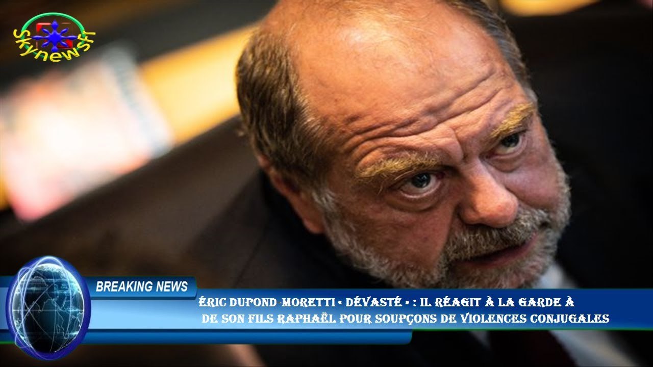 Éric Dupond-Moretti « dévasté » : il réagit à la garde à  de son fils Raphaël pour soupçons de viole
