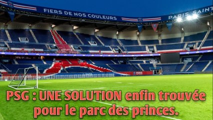 Paris Saint-Germain : UNE SOLUTION enfin trouvée pour le parc des princes.