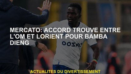 Mercato: accord trouvé entre OM et Lorient pour Bamba Dieng