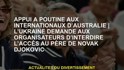 Support de Poutine aux internationaux australiensL'Ukraine demande aux organisateurs d'interdire l'a