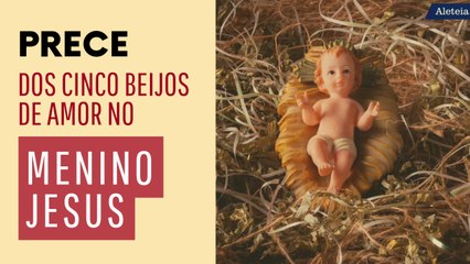 Prece dos cinco beijos de amor no Menino Jesus