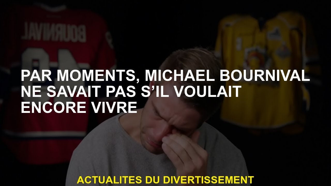 Parfois, Michaël Bournval ne savait pas s'il voulait toujours vivre