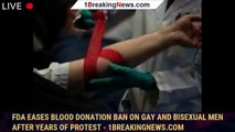 108007-mainFDA eases blood donation ban on gay and bisexual men after years of protest - 1breakingnews.com