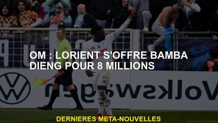 OM: Lorient propose Bamba Dieng pour 8 millions