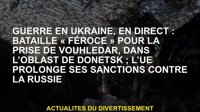 Guerre en Ukraine, Live: Fierce Battle for the Capture of Vouhledar, dans l'oblast de Donetsk; l'U