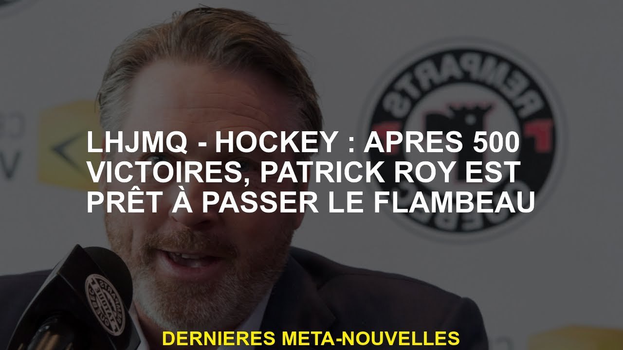 LHJMQ - Hockey: Après 500 victoires, Patrick Roy est prêt à passer le flambeau