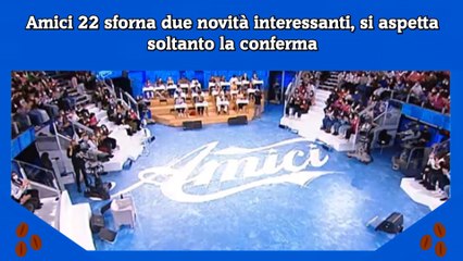 Amici 22 sforna due novità interessanti, si aspetta soltanto la conferma