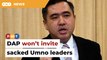 DAP won’t invite sacked Umno figures to join party