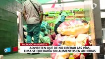 Lima se quedaría sin alimentos en 48 horas de no liberar vías, advierten comerciantes