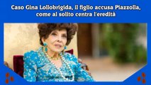 Caso Gina Lollobrigida, il figlio accusa Piazzolla, come al solito centra l'eredità