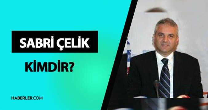 Sabri Çelik kimdir? MHK Başkanı Sabri Çelik kim? Sabri Çelik hayatı ve biyografisi!