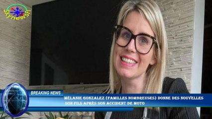 Mélanie Gonzalez (Familles nombreuses) donne des nouvelles  son fils après son accident de moto