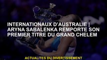 Australie internationaleAryna Sabalenka remporte son premier titre de Grand Chelem