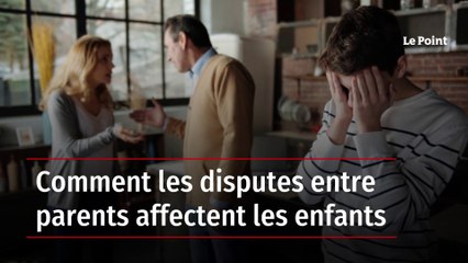 Comment les disputes entre parents affectent les enfants