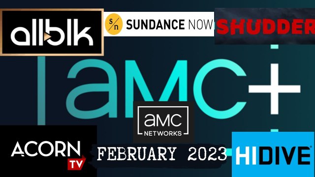 AMC Networks February 2023 (AMC+, Acorn TV, ALLBLK, IFC Films Unlimited, Shudder and Sundance Now)