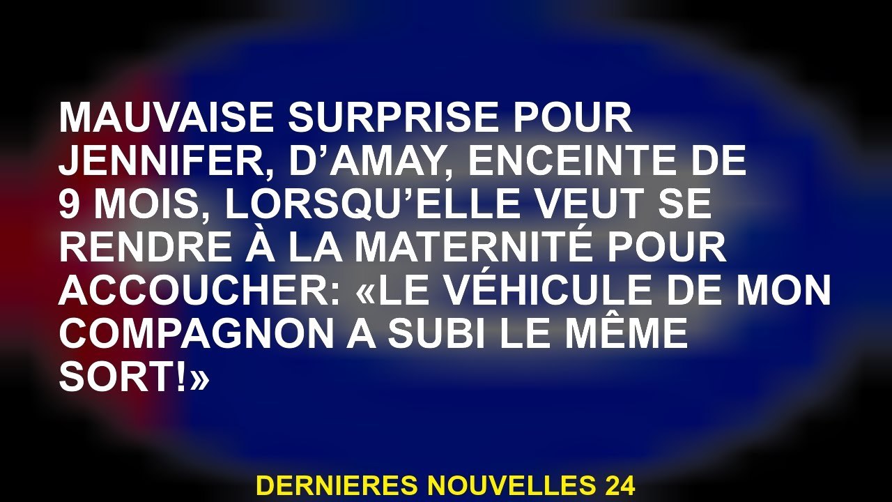 Surprise désagréable pour Jennifer, d'Amay, enceinte de 9 mois, quand elle veut aller à la maternité