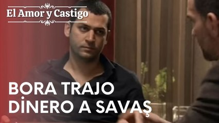 Bora trajo dinero a Savaş  | Amor y Castigo - Episodio 17