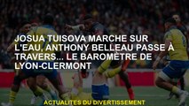 Josua Tuisova marche sur l'eau, Anthony Belleau passe à travers ... le baromètre de Lyon-Clermont