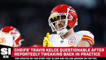 Travis Kelce Questionable After Reportedly Tweaking Back in Practice