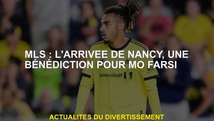 MLS: L'arrivée de Nancy, une bénédiction pour Mo Farsi