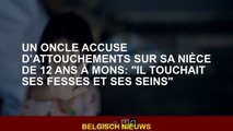 Un oncle accusé d'avoir touché sa nièce de 12 ans à Mons: 