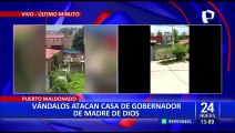 Crisis en Madre de Dios: vándalos atacan casa de gobernador regional