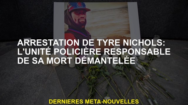 Arrestation de Tire Nichols: l'unité de police responsable de sa mort démantelée