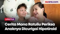 Cerita Mona Ratuliu Periksa Anaknya yang Dicurigai Hipotiroid, Begini Kondisinya Sekarang