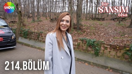 Bir Şansım Olsa 214. Bölüm / 29 Ocak 2023