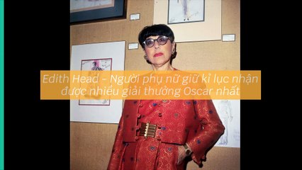 Edith Head - Người phụ nữ giữ kỉ lục nhận được nhiều giải thưởng Oscar nhất