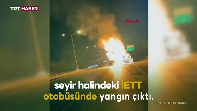Seyir halindeki İETT otobüsü yandı