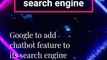 Google to put chatbot on Google search soon! | Google vs ChatGPT? | Google to launch AI chatbot? | News Tech