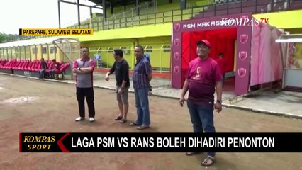 Download Video: Laga PSM Makassar Vs RANS Nusantara Boleh Dihadiri Penonton dengan Kapasitas 4000 Orang