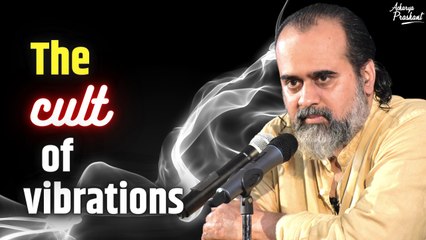 The cult of vibrations || Acharya Prashant