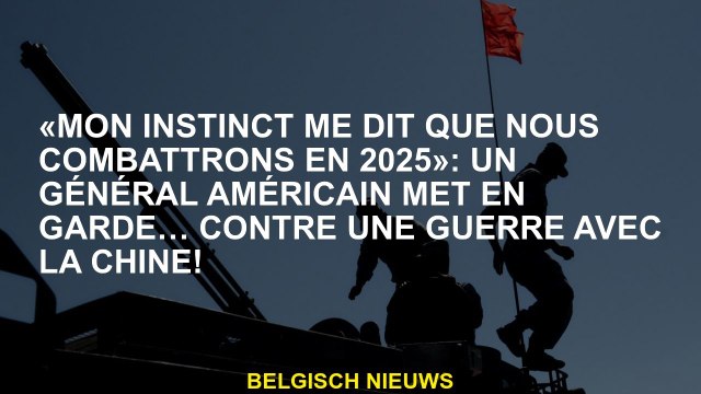 Mon instinct me dit que nous nous battrons en 2025 : Un général américain prévient ... contre une g