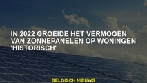 In 2022 werd de kracht van zonnepanelen op huizen 'historisch'