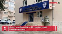 Karısını ve oğlunu öldüren 86 yaşındaki emekli astsubay tutuklandı