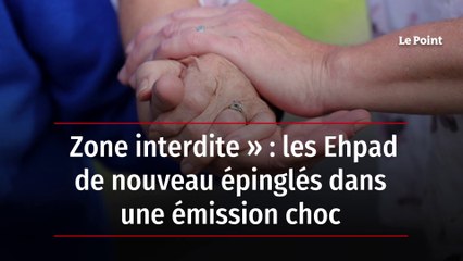 « Zone interdite » : les Ehpad de nouveau épinglés dans une émission choc