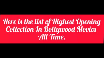 Highest  Opening Collection In Bollywood Movies All Time .
