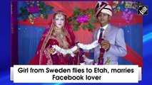 Girl from Sweden flies to Etah, marries Facebook lover