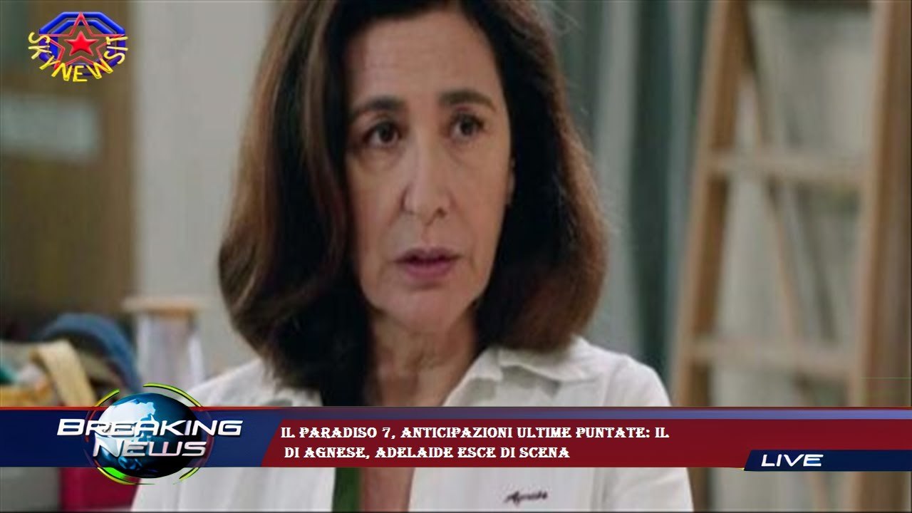 Il Paradiso 7, anticipazioni ultime puntate: il  di Agnese, Adelaide esce di scena