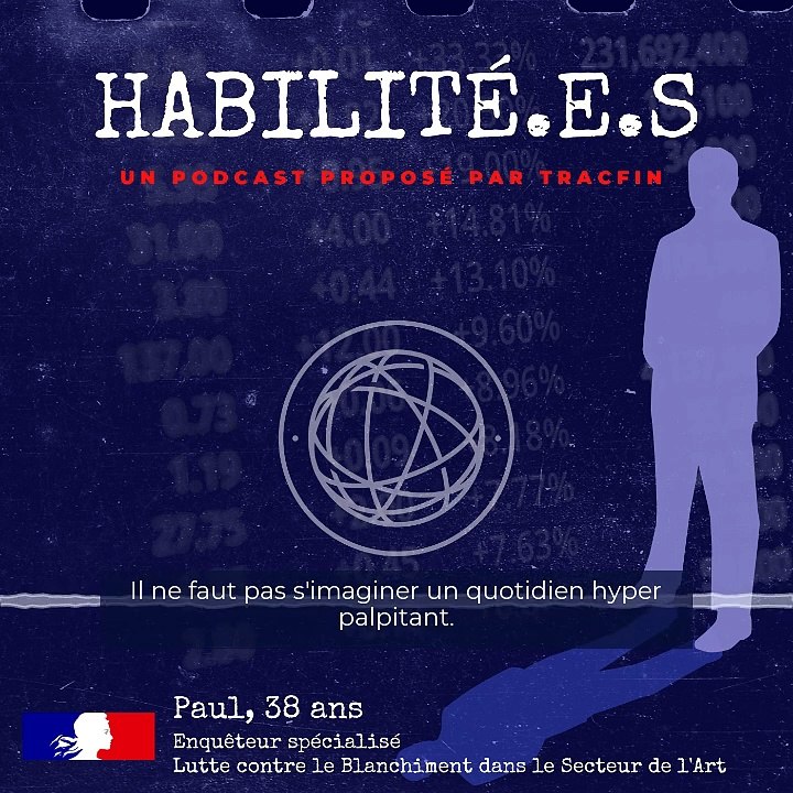 HABILITÉ.E.S, le podcast de Tracfin : Paul, enquêteur spécialisé "Lutte contre le blanchiment dans le secteur de l'Art"