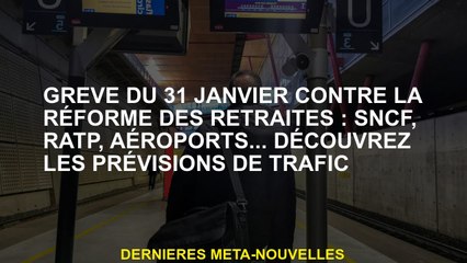 Strike du 31 janvier contre la réforme des pensions: SNCF, RATP, aéroports ... Découvrez les prévisi