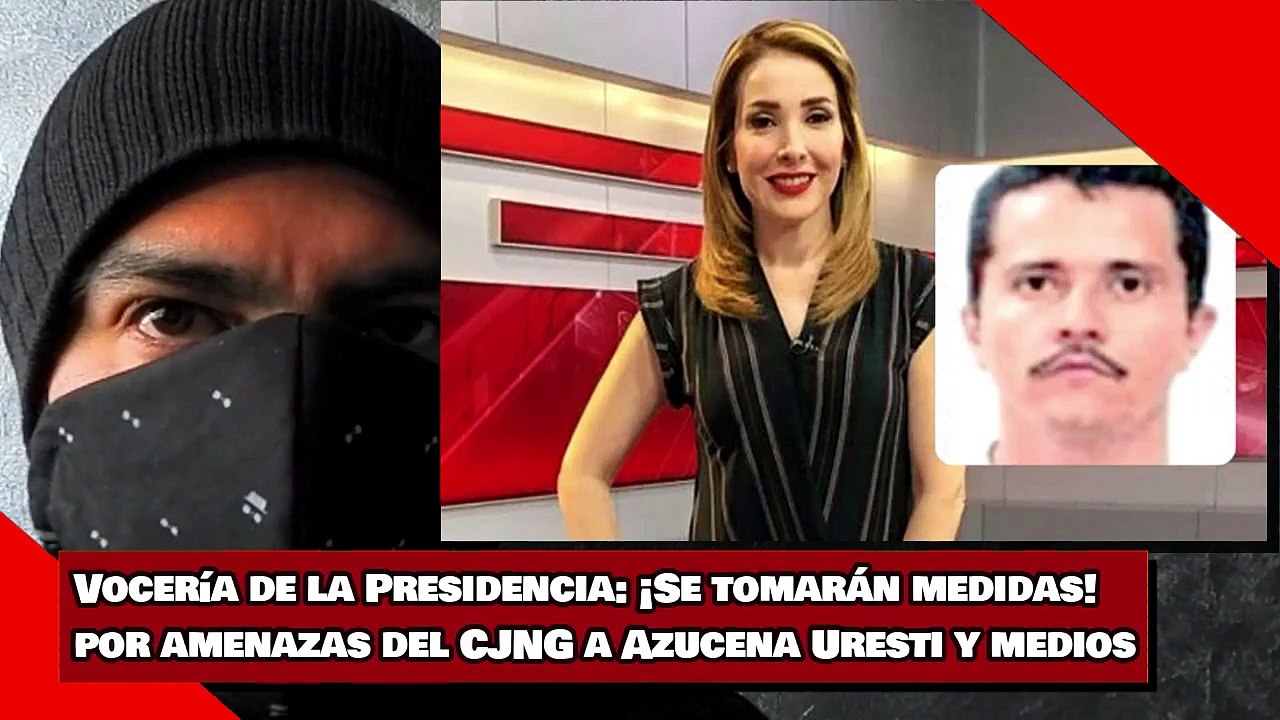 Vocería de la Presidencia: ¡Se tomarán medidas, por amenazas del CJNG a Azucena Uresti y medios!