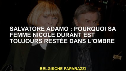 Salvatore Adamo: Pourquoi sa femme Nicole Durant est toujours restée dans l'ombre
