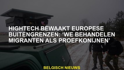 High -tech monitoren Europese externe grenzen: "Wij behandelen migranten als cavia's"